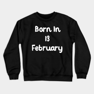 Born In 13 February Crewneck Sweatshirt